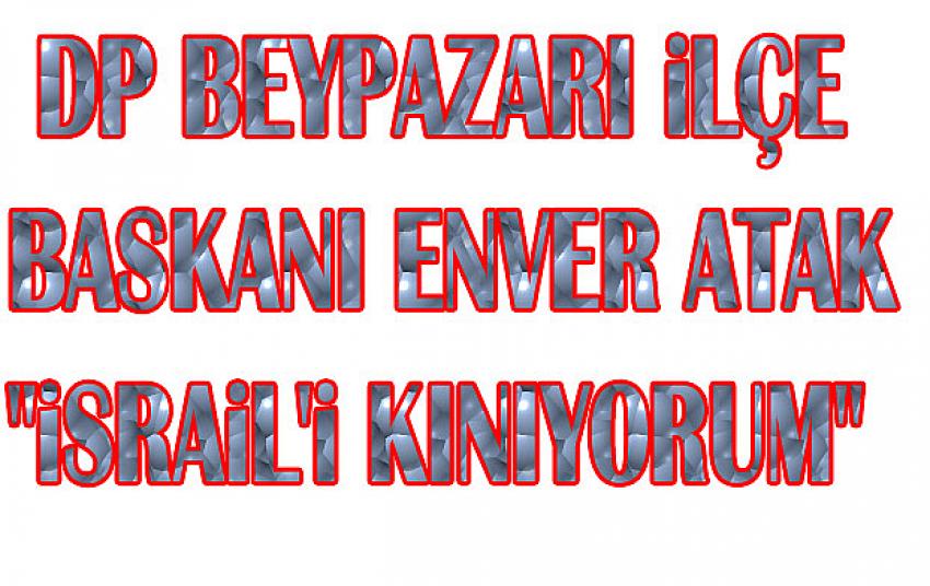 DP Beypazarı İlçe Başkanı Enver Atak, İsrail’in Mescid-i Aksa’ya yönelik saldırılarını kınadı.