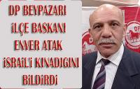 DP Beypazarı İlçe Başkanı Enver Atak, İsrail’in Mescid-i Aksa’ya yönelik saldırılarını kınadı.