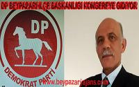 DP BEYPAZARI İLÇE BAŞKANLIĞI KONGREYE GİDİYOR: