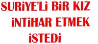 Suriye’li kızın intihar girişimi