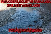GÖLET VE DERE YATAKLARI İLE BARAJLARA GİRİLMESİ YASAKLANDI.