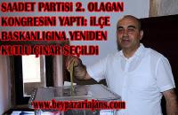 Saadet partisi Beypazarı 2. Olağan Kongresini yaptı: İlçe başkanı Yeniden Kutlu Çınar: