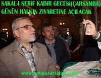 Sakal-ı Şerif kadir gecesi gününde halkın ziyaretine açılacak.