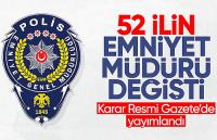 Kararname Çıktı; 52 İlin Emniyet Müdürü Değişti