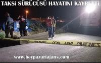 Beypazarı İlçesinde meydana gelen kazada taksi sürücüsü Hayatını kaybetti: