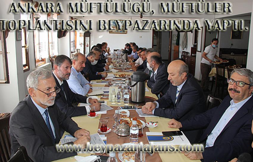 Başkent Ankara ili 25 İlçe Müftüsü Beypazarı’na bir araya geldi.
