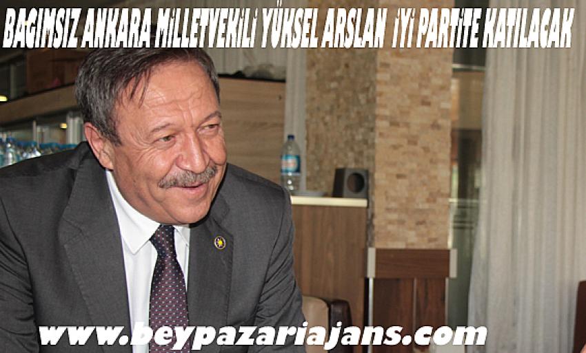 Bağımsız Ankara Milletvekili Yüksel Arslan, yuvaya dönüyor:
